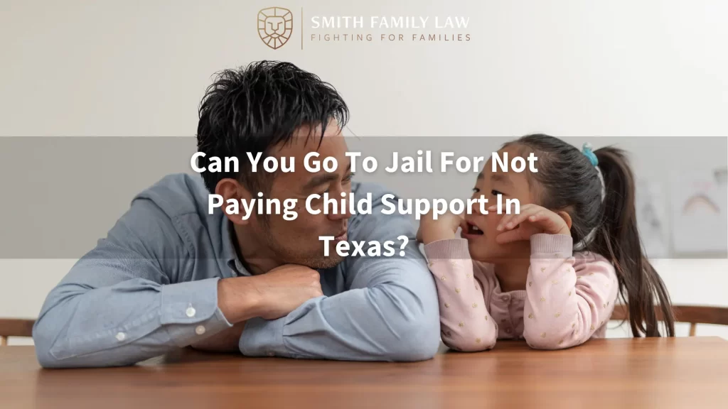Can You Go To Jail For Not Paying Child Support In Texas text, man and their child smiling at each other in the background