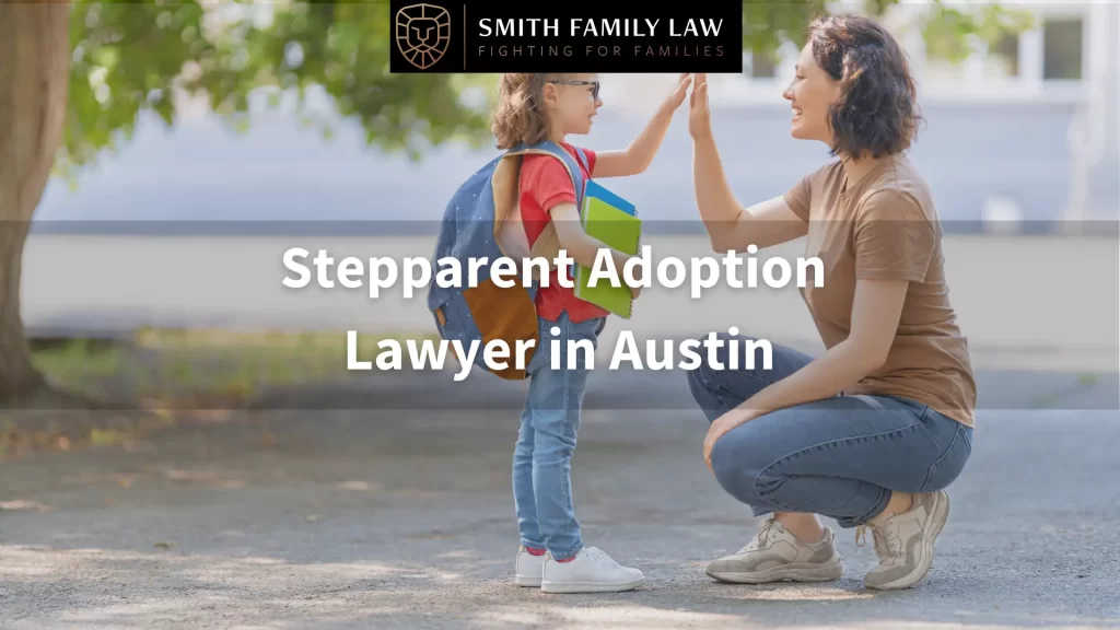 stepparent adoption lawyer in austin texas text overlay and a stepparent and child in background