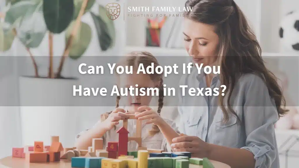 Can You Adopt If You Have Autism in Texas