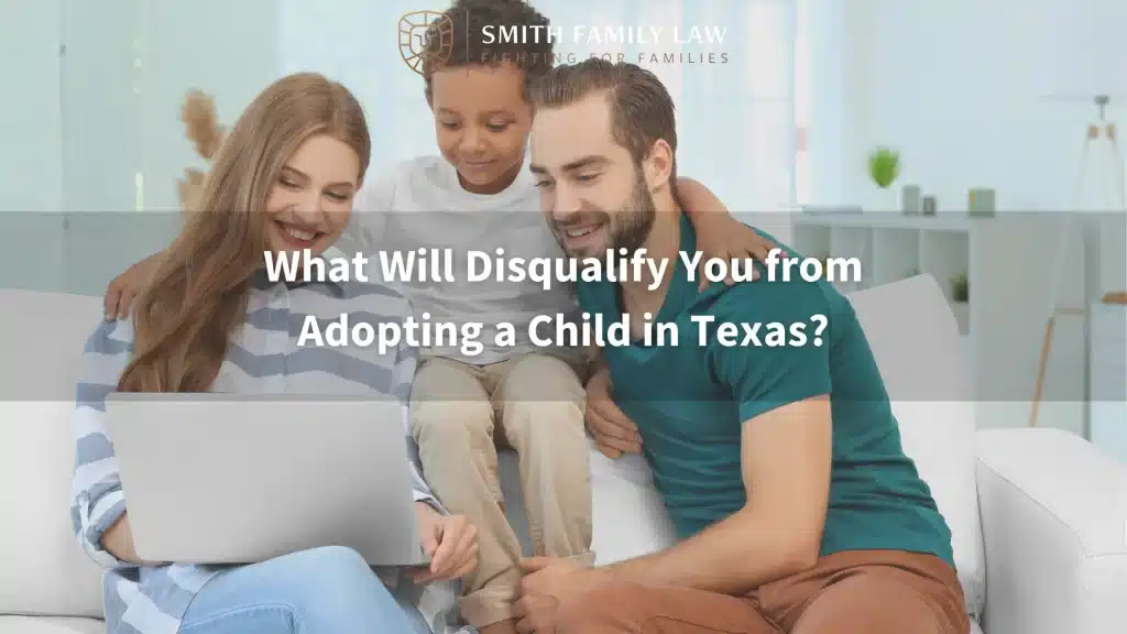 What Will Disqualify You from Adopting a Child in Texas