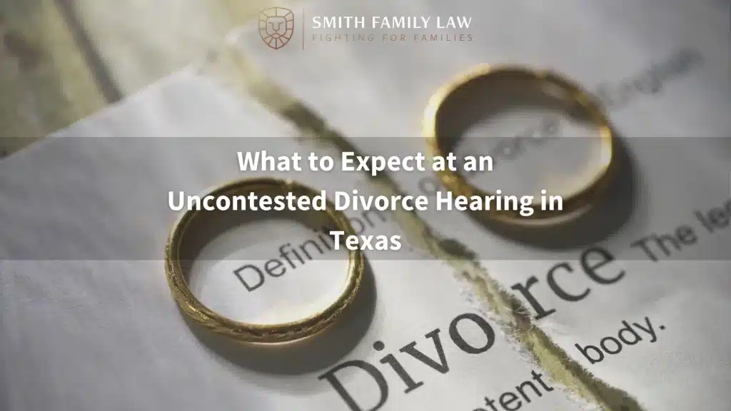 What to Expect at an Uncontested Divorce Hearing in Texas