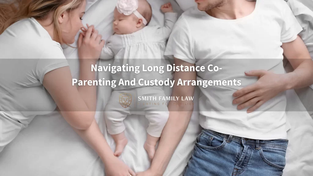 Navigating Long Distance Co-Parenting And Custody Arrangements