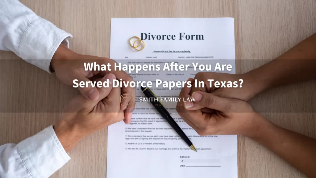 What Happens After You Are Served Divorce Papers In Texas