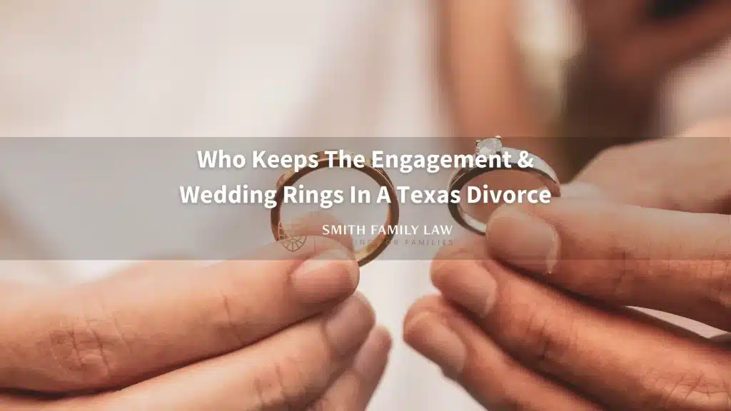 Who Keeps The Engagement & Wedding Rings In A Texas Divorce