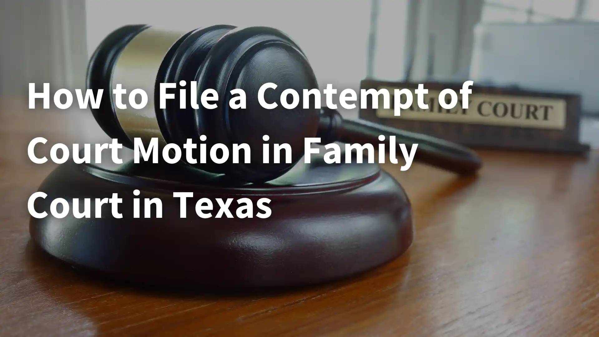 How to File a Contempt of Court Motion in Family Court in Texas Image